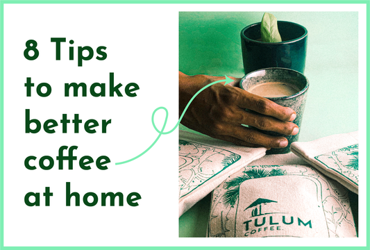 8 Tips for brewing better coffee at home.-Tulum Coffee