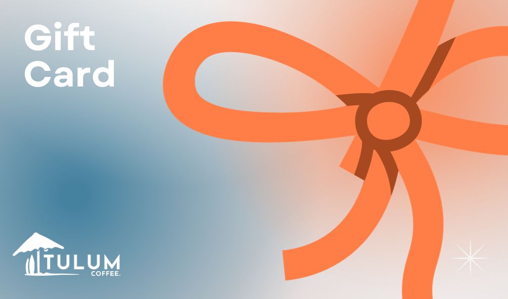 Tulum Coffee Gift Card.