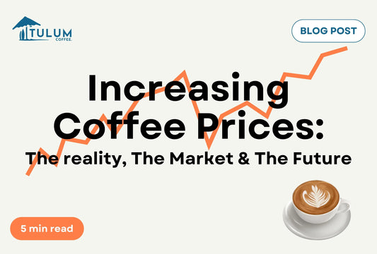 Increasing Coffee Prices. The reality, The Market & The Future