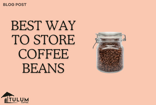 Best Ways to Store Coffee Beans